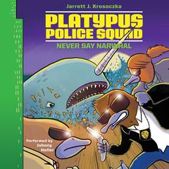 Platypus Police Squad: Never Say Narwhal Audiobook, by Jarrett J. Krosoczka