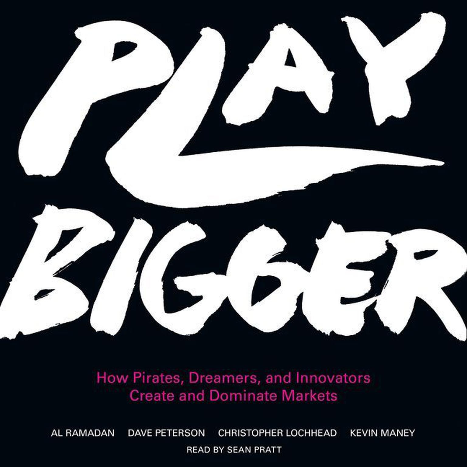 Play Bigger: How Pirates, Dreamers, and Innovators Create and Dominate Markets Audiobook