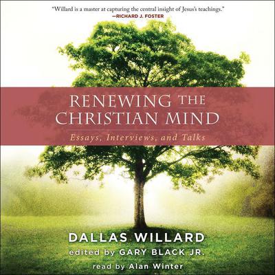 Renewing the Christian Mind: Essays, Interviews, and Talks Audiobook, by Dallas Willard