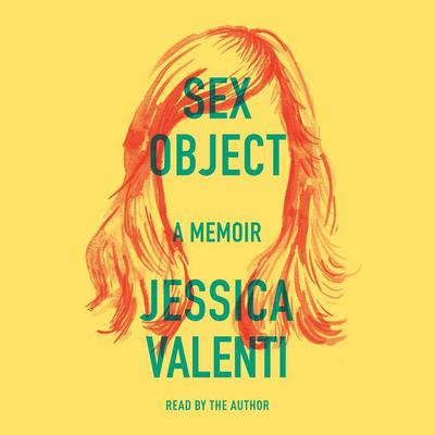 Sex Object: A Memoir Audiobook, by Jessica Valenti