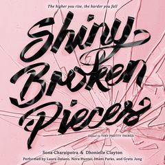 Shiny Broken Pieces: A Tiny Pretty Things Novel:  A Tiny Pretty Things Novel Audiobook, by Sona Charaipotra
