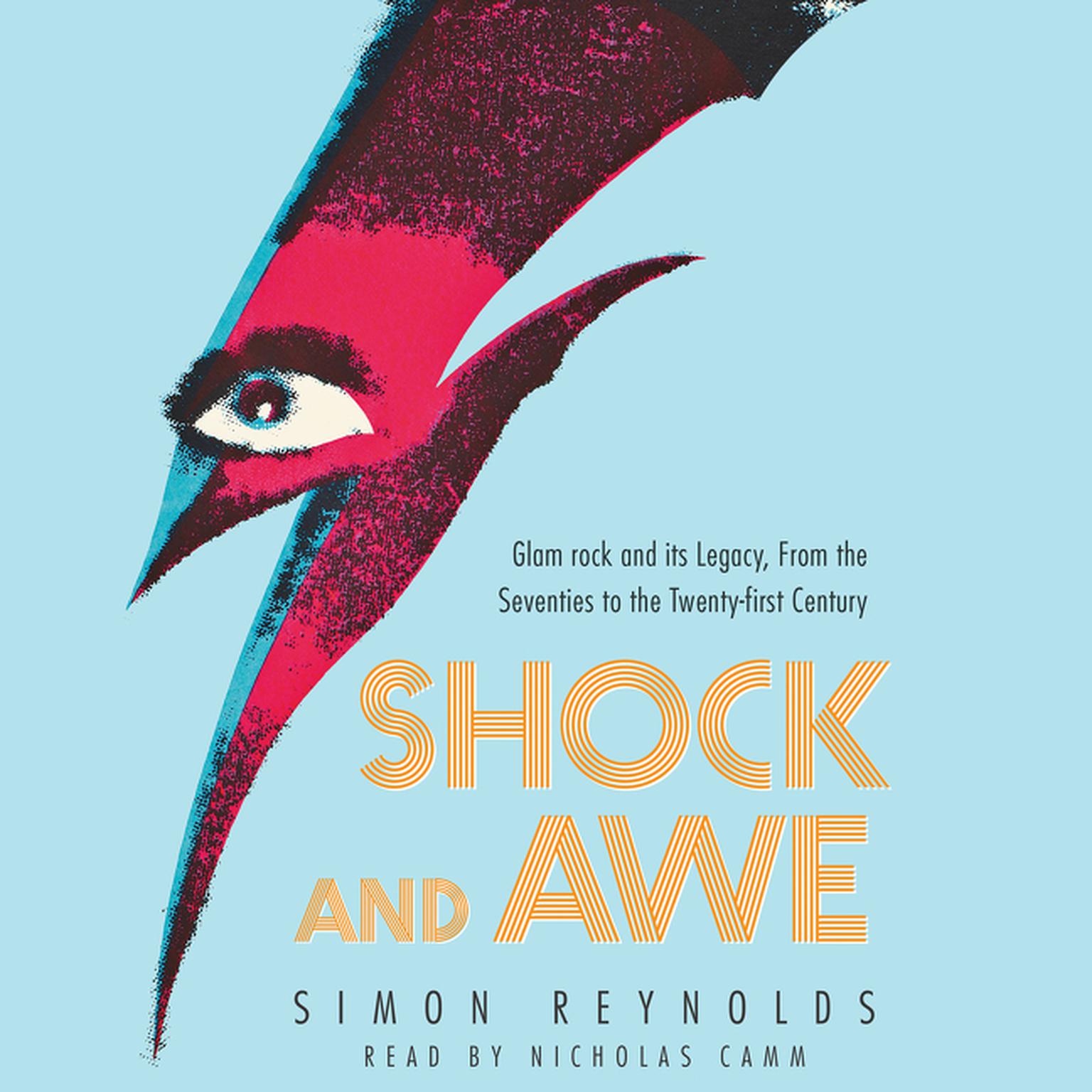 Shock and Awe: Glam Rock and Its Legacy, from the Seventies to the Twenty-first Century Audiobook, by Simon Reynolds