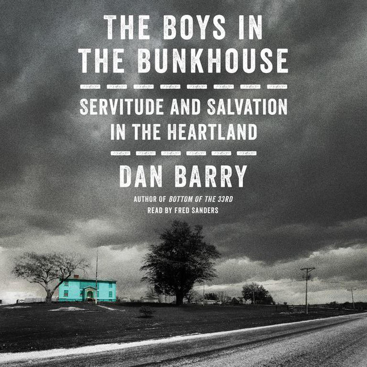 The Boys in the Bunkhouse: Servitude and Salvation in the Heartland Audiobook, by Dan Barry