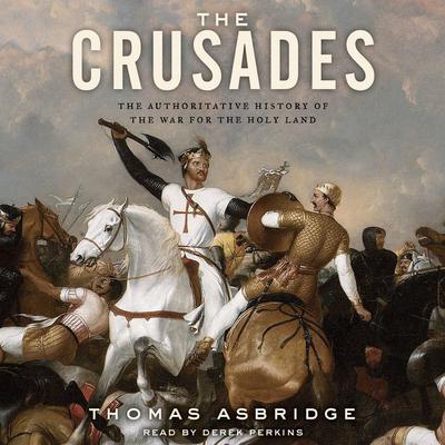 The Crusades: The Authoritative History of the War for the Holy Land Audiobook, by 
