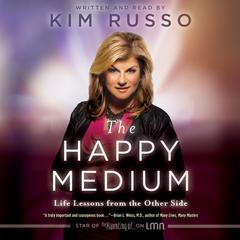 The Happy Medium: Life Lessons from the Other Side Audiobook, by Kim Russo
