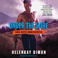 Under the Wire: Bad Boys Undercover Audiobook, by HelenKay Dimon