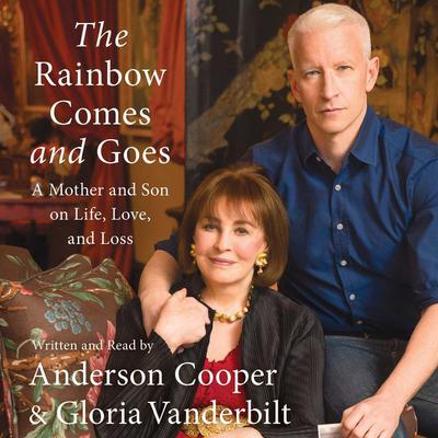 The Rainbow Comes and Goes: A Mother and Son On Life, Love, and Loss Audiobook, by Anderson Cooper