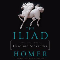 The Iliad: A New Translation by Caroline Alexander Audiobook, by Homer