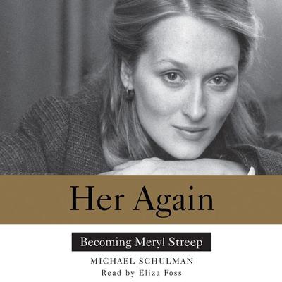 Her Again: Becoming Meryl Streep Audiobook, by Michael Schulman