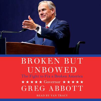 Broken But Unbowed Audiobook, by Greg Abbott