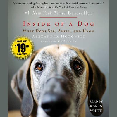 Inside of a Dog: What Dogs See, Smell, and Know Audiobook, by Alexandra Horowitz
