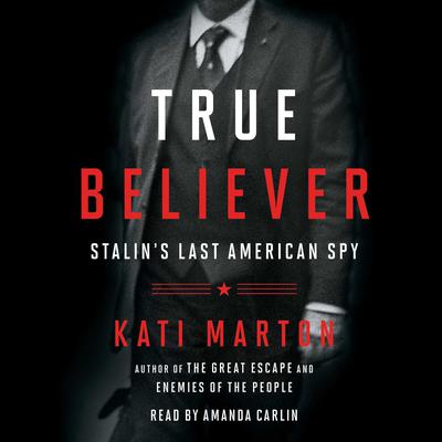 True Believer: Stalin's Last American Spy Audiobook, by Kati Marton