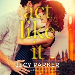 Act like It Audiobook, by Lucy Parker