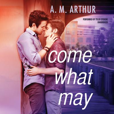 Come What May: All Saints, #1 Audiobook, by A. M. Arthur