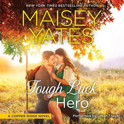 Tough Luck Hero: Copper Ridge Series Audiobook, by Maisey Yates