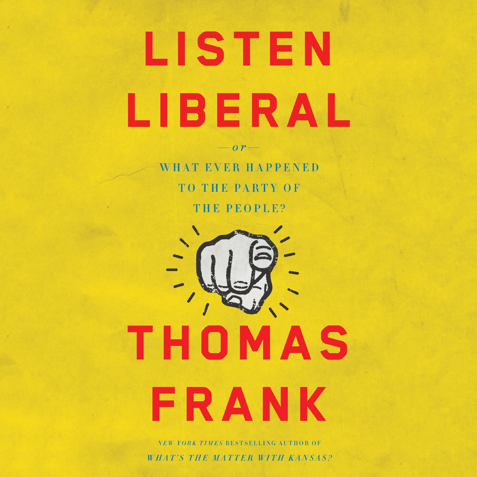 Listen, Liberal: Or, What Ever Happened to the Party of the People? Audiobook, by Thomas Frank