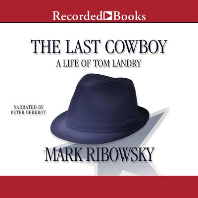 The Last Cowboy: A Life of Tom Landry Audiobook, by 