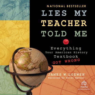 Lies My Teacher Told Me: Everything Your American History Textbook Got Wrong Audiobook, by James Loewen