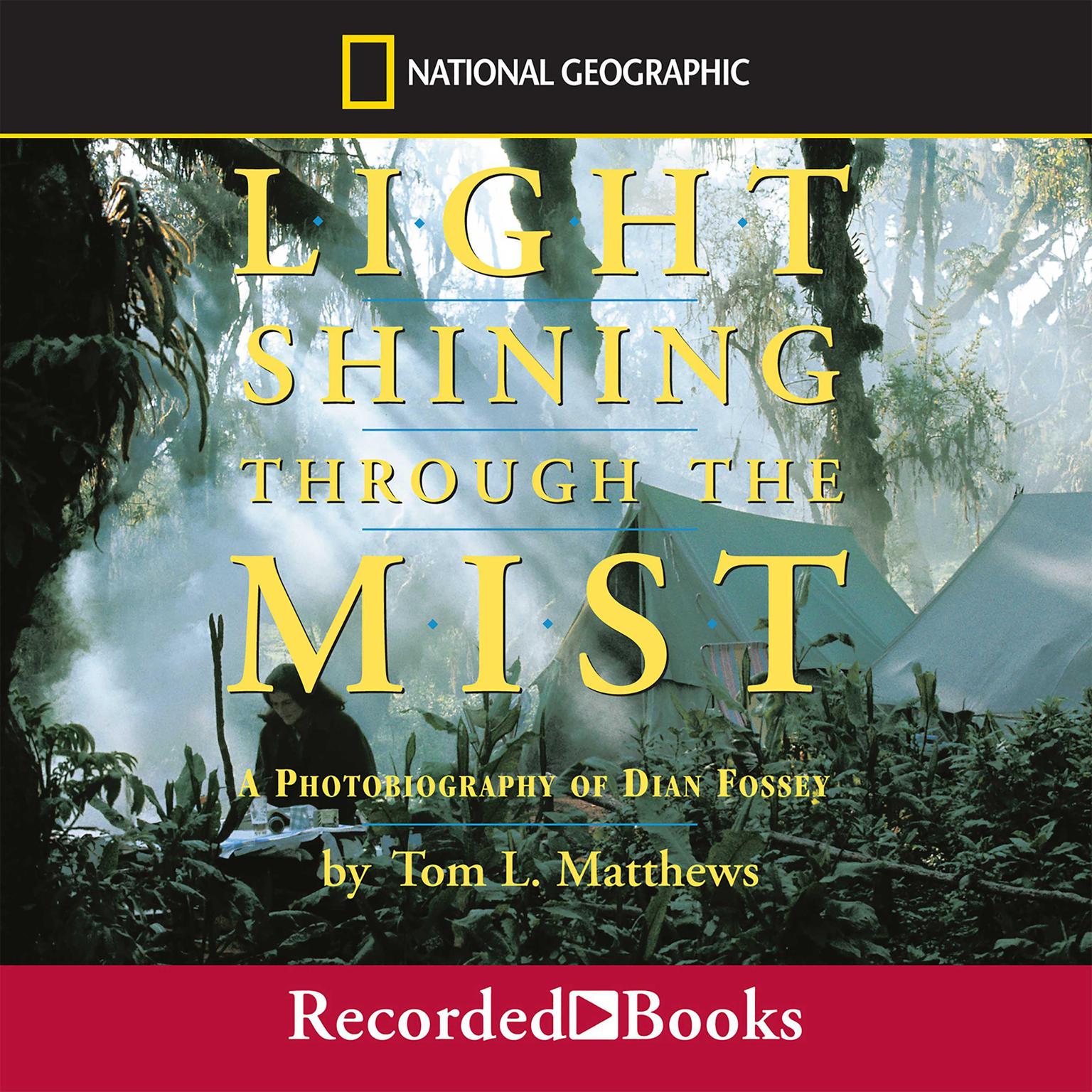 Light Shining Through the Mist: A Photobiography of Dian Fossey Audiobook, by Tom L. Mathews