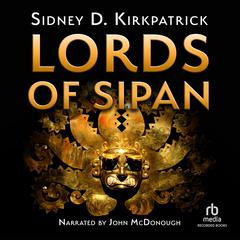 Lords of Sipan Audiobook, by Sidney D. Kirkpatrick