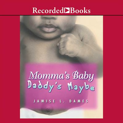 Momma’s Baby, Daddy’s Maybe Audiobook, by Jamise L. Dames