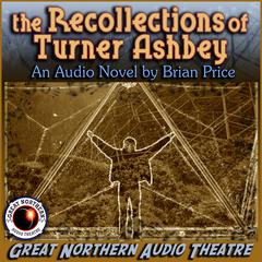The Recollections of Turner Ashbey: An Audio Novel Audiobook, by Brian Price