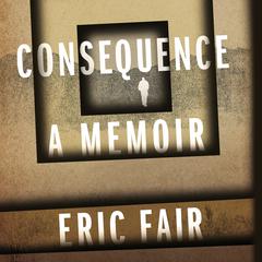 Consequence: A Memoir Audiobook, by Eric Fair