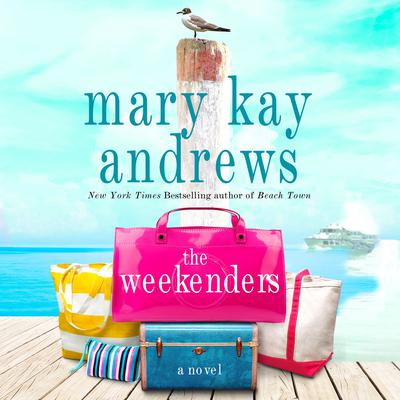 The Weekenders: A Novel Audiobook, by Mary Kay Andrews