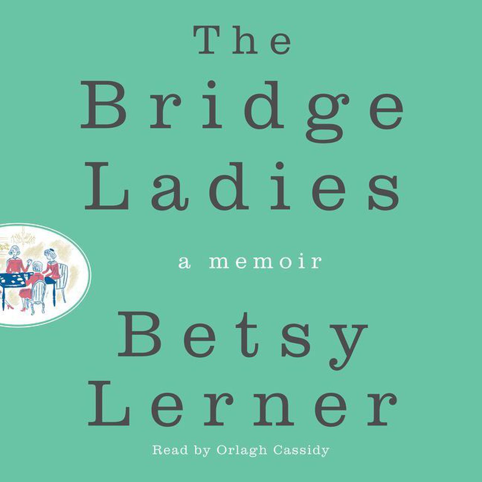 The Bridge Ladies: A Memoir Audiobook, by Betsy Lerner