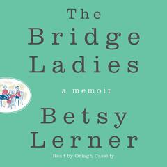 The Bridge Ladies: A Memoir Audiobook, by 