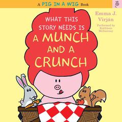 What This Story Needs Is a Munch and a Crunch Audiobook, by Emma J. Virján