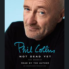 Not Dead Yet: The Memoir Audiobook, by Phil Collins