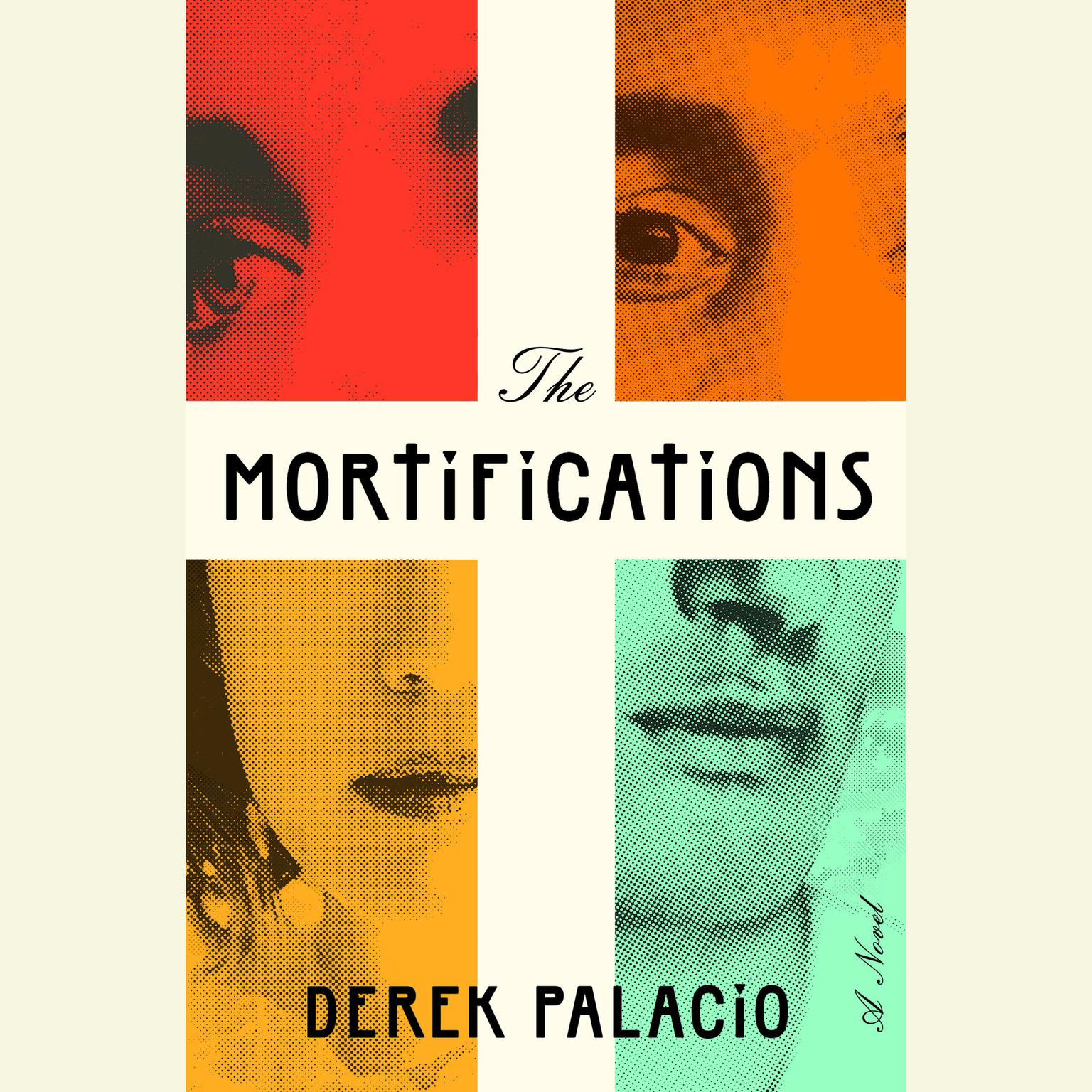 The Mortifications: A Novel Audiobook, by Derek Palacio