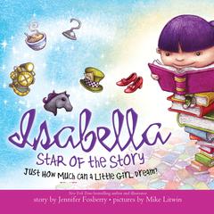 Isabella: Star of the Story: Just How Much Can a Little Girl Dream? Audiobook, by Jennifer Fosberry