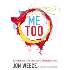 Me Too: Experience the God Who Understands Audiobook, by Jon Weece