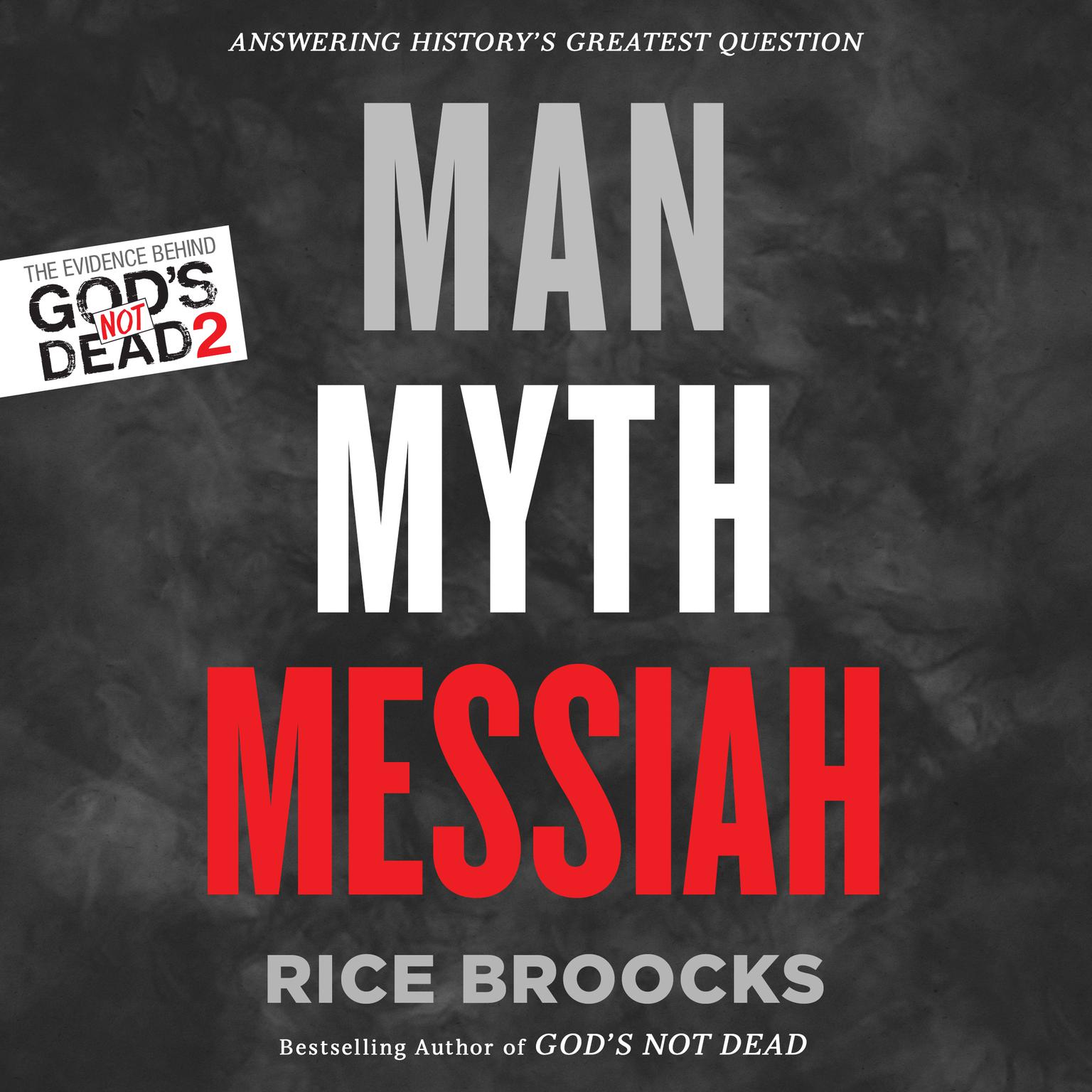 Man, Myth, Messiah: Answering Historys Greatest Question Audiobook, by Rice Broocks