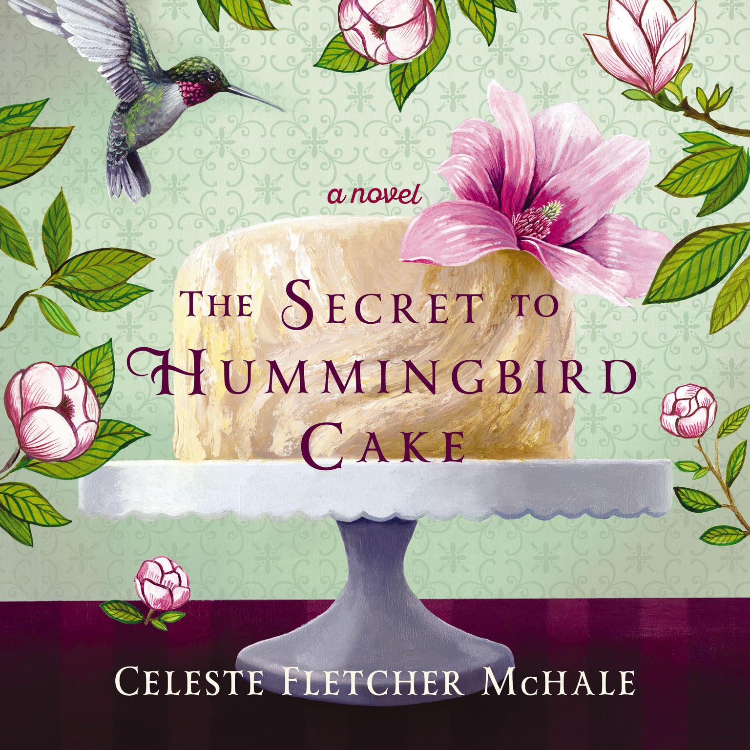 The Secret to Hummingbird Cake Audiobook, by Celeste Fletcher McHale
