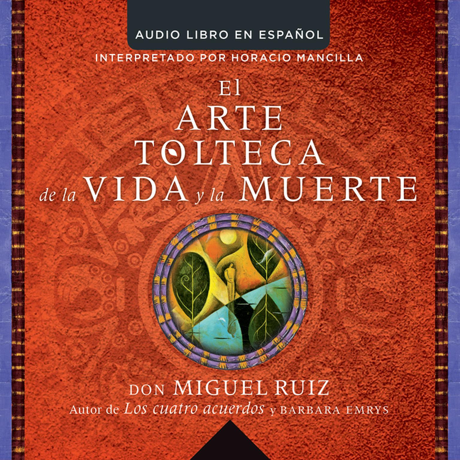 arte tolteca de la vida y la muerte (The Toltec Art of Life and Death - Spanish Audiobook, by Don Miguel Ruiz