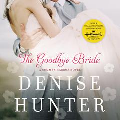The Goodbye Bride Audiobook, by Denise Hunter