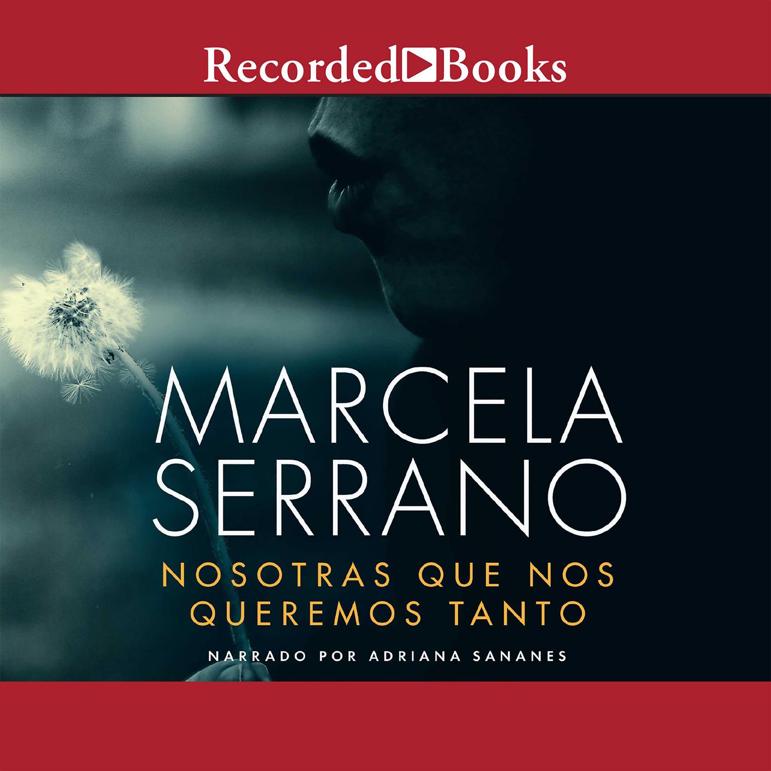 Nosotras Que Nos Queremos Tanto (We Loved So Much) Audiobook, by Marcela Serrano