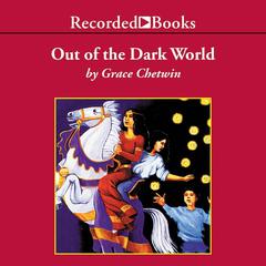 Out of the Dark World Audiobook, by Grace Chetwin
