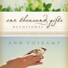 One Thousand Gifts Devotional: Reflections on Finding Everyday Graces Audiobook, by Ann Voskamp