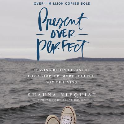 Present Over Perfect: Leaving Behind Frantic for a Simpler, More Soulful Way of Living Audiobook, by 