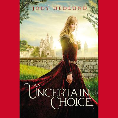 An Uncertain Choice Audiobook, by Jody Hedlund