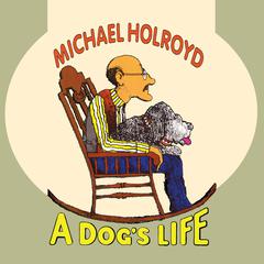 A Dogs Life Audiobook, by Michael Holroyd
