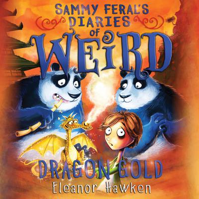 Sammy Ferals Diaries of Weird: Dragon Gold Audiobook, by Eleanor Hawken