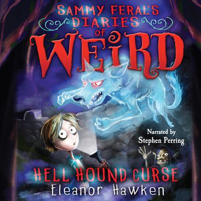 Sammy Ferals Diaries of Weird: Hell Hound Curse Audiobook, by Eleanor Hawken