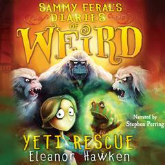 Sammy Ferals Diaries of Weird: Yeti Rescue Audiobook, by Eleanor Hawken