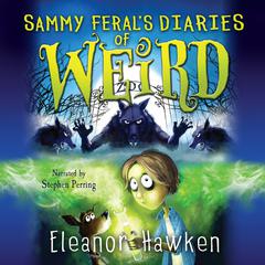 Sammy Feral's Diaries of Weird Audiobook, by Eleanor Hawken