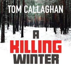 A Killing Winter Audiobook, by Tom Callaghan
